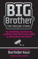 Big Brother: The Inside Story di Narinder Kaur edito da Ebury Publishing