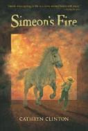 Simeon's Fire di Cathryn Clinton edito da Candlewick Press (MA)