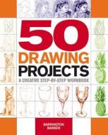 50 Drawing Projects: A Creative Step-By-Step Workbook di Barrington Barber edito da Chartwell Books