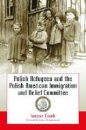 Cisek, J:  Polish Refugees and the Polish American Immigrati di Janusz Cisek edito da McFarland