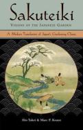 Sakuteiki Visions of the Japanese Garden: A Modern Translation of Japan's Gardening Classic di Jiro Takei, Marc P. Keane edito da Tuttle Publishing