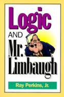 Logic And Mr. Limbaugh di Ray Perkins edito da Open Court Publishing Co ,u.s.