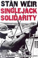 Singlejack Solidarity di Stan Weir edito da University of Minnesota Press