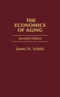 The Economics of Aging di James H. Schulz edito da Praeger Publishers