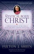 The Mystical Body of Christ di Fulton J. Sheen edito da Ave Maria Press