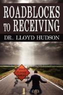 Roadblocks to Receiving di Lloyd Hudson edito da VICTORY GRAPHICS & MEDIA
