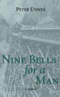 Nine Bells for a Man di Peter Unwin edito da DUNDURN PR LTD