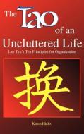 Tao Of An Uncluttered Life di Karen Hicks edito da Green Dragon Publishing Group