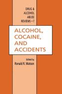 Alcohol, Cocaine, and Accidents di Ronald R. Watson edito da Humana Press Inc.