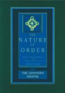 The Luminous Ground: The Nature of Order, Book 4 di Christopher (University of California Alexander edito da Center for Environmental Structure
