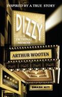 Dizzy: A Fictional Memoir di Arthur Wooten edito da Galaxias Productions