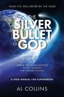 The Silver Bullet of God di Al Collins edito da Crown of Life Ministries, Inc.