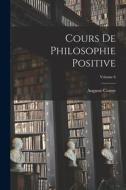 Cours De Philosophie Positive; Volume 6 di Auguste Comte edito da LEGARE STREET PR