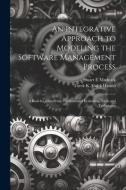 An Integrative Approach to Modeling the Software Management Process: A Basis for Identifying Problems and Evaluating Tools and Techniques di Tarek K. Abdel-Hamid, Stuart E. Madnick edito da LEGARE STREET PR