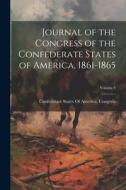Journal of the Congress of the Confederate States of America, 1861-1865; Volume 4 edito da LEGARE STREET PR