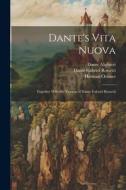 Dante's Vita Nuova: Together With the Version of Dante Gabriel Rossetti di Dante Gabriel Rossetti, Dante Alighieri, Herman Oelsner edito da LEGARE STREET PR