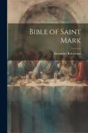 Bible of Saint Mark di Alexander Robertson edito da LEGARE STREET PR