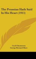 The Prussian Hath Said in His Heart (1915) di Cecil Chesterton edito da Kessinger Publishing