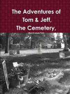 The Adventures of Tom & Jeff, The Cemetery di Jeff Clinkenbeard edito da Lulu.com