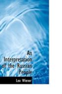 An Interpretation Of The Russian People di Leo Wiener edito da Bibliolife