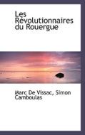 Les R Volutionnaires Du Rouergue di Marc De Vissac, Simon Camboulas edito da Bibliolife