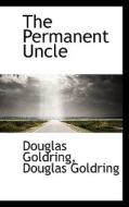 The Permanent Uncle di Douglas Goldring edito da Bibliolife