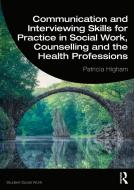 Communication and Interviewing Skills for Practice in Social Work, Counselling and the Health Professions di Patricia Higham edito da Taylor & Francis Ltd