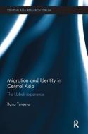 Migration and Identity in Central Asia di Rano (Max Planck Institute of Social Anthropology Turaeva edito da Taylor & Francis Ltd