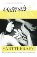 Materials & Media in Art Therapy di Catherine Hyland Moon edito da Routledge