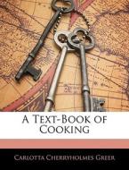 A Text-book Of Cooking di Carlotta Cherryholmes Greer edito da Bibliobazaar, Llc