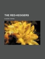 The Red-keggers di Eugene Thwing edito da General Books Llc