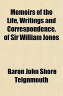 Memoirs Of The Life, Writings, And Corre di Baron John Shore Teignmouth edito da General Books