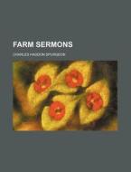 Farm Sermons di Charles Haddon Spurgeon edito da General Books Llc
