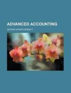Advanced Accounting di George Edward Bennett edito da Rarebooksclub.com