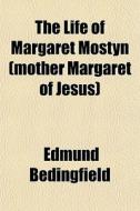 The Life Of Margaret Mostyn Mother Marg di Edmund Bedingfield edito da General Books
