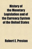 History Of The Monetary Legislation And di Robert E. Preston edito da General Books