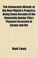 The Innnocents Abroad, Or The New Pilgri di Mark Twain edito da General Books