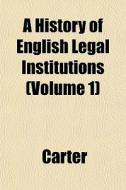 A History Of English Legal Institutions di Kathryn Carter edito da General Books