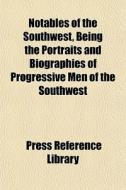 Notables Of The Southwest, Being The Por di Press Reference Library edito da General Books
