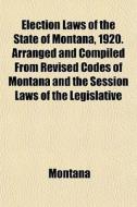 Election Laws Of The State Of Montana, 1 di Montana edito da General Books
