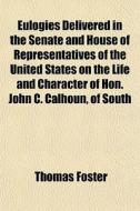 Eulogies Delivered In The Senate And Hou di Thomas Foster edito da General Books