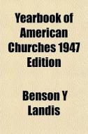 Yearbook Of American Churches 1947 Editi di Benson Y. Landis edito da General Books
