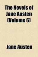 The Novels Of Jane Austen (volume 6) di Jane Austen edito da General Books Llc