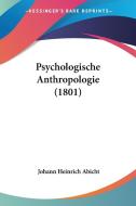 Psychologische Anthropologie (1801) di Johann Heinrich Abicht edito da Kessinger Publishing