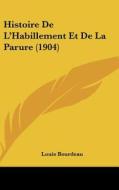 Histoire de L'Habillement Et de La Parure (1904) di Louis Bourdeau edito da Kessinger Publishing