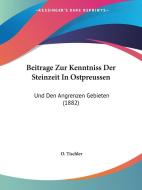 Beitrage Zur Kenntniss Der Steinzeit in Ostpreussen: Und Den Angrenzen Gebieten (1882) di O. Tischler edito da Kessinger Publishing