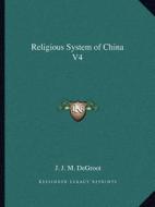 Religious System of China V4 di J. J. M. deGroot edito da Kessinger Publishing