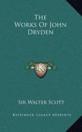 The Works of John Dryden di Walter Scott edito da Kessinger Publishing