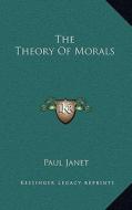 The Theory of Morals di Paul Janet edito da Kessinger Publishing