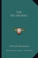 The Big Muskeg di Victor Rousseau edito da Kessinger Publishing